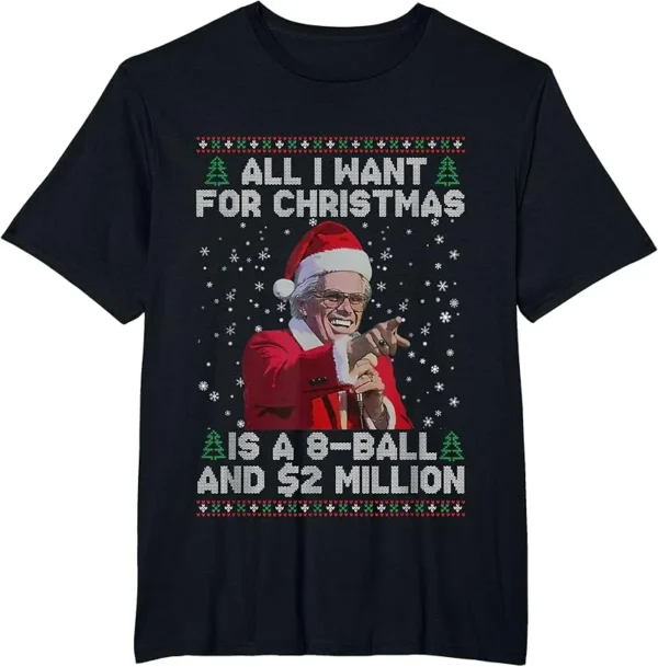 All I Want For Christmas 8 Ball And 2 Million T-Shirt