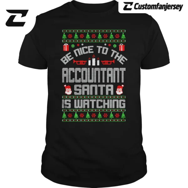 Be Nice To The Accountant Santa Is Watching Christmas Ugly T-Shirt - black Christmas shirt