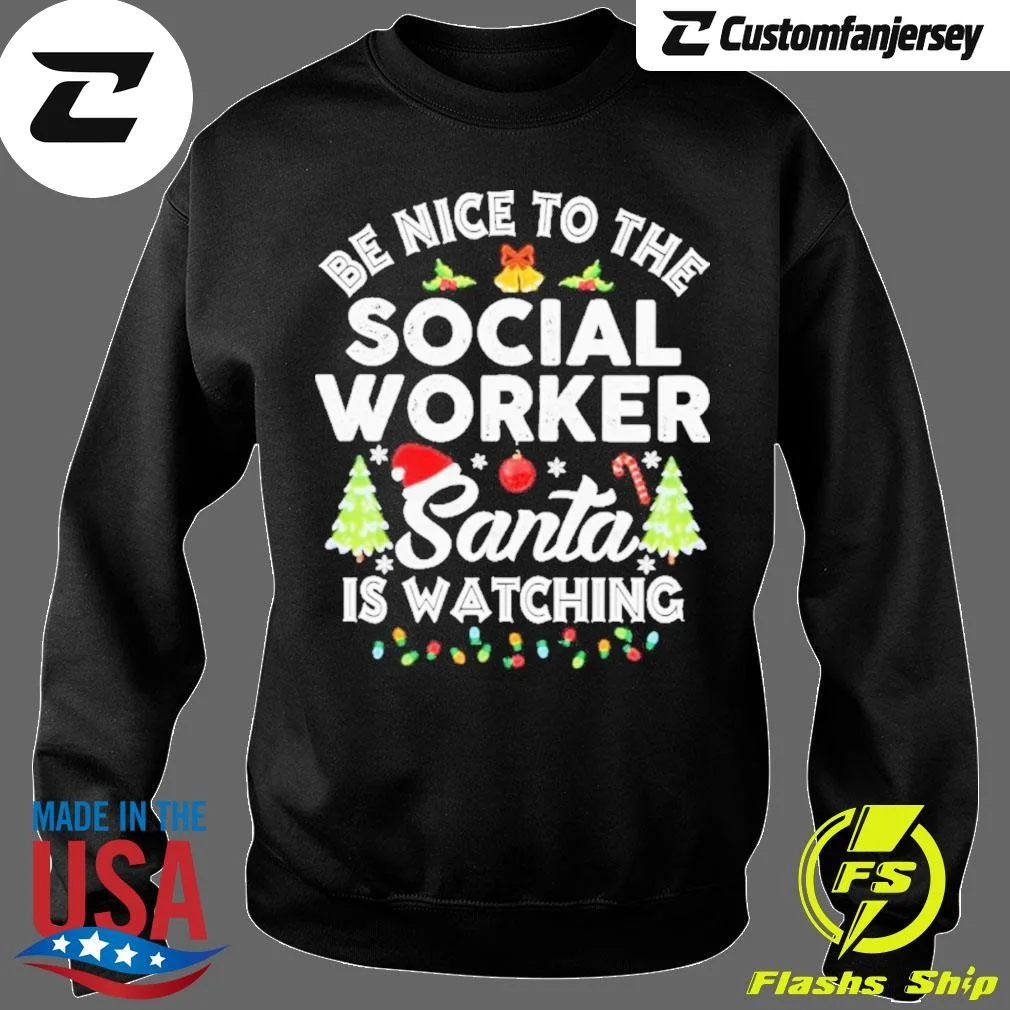 Be Nice To The Social Worker Santa Is Watching Christmas Sweatshirt - black Christmas sweatshirt
