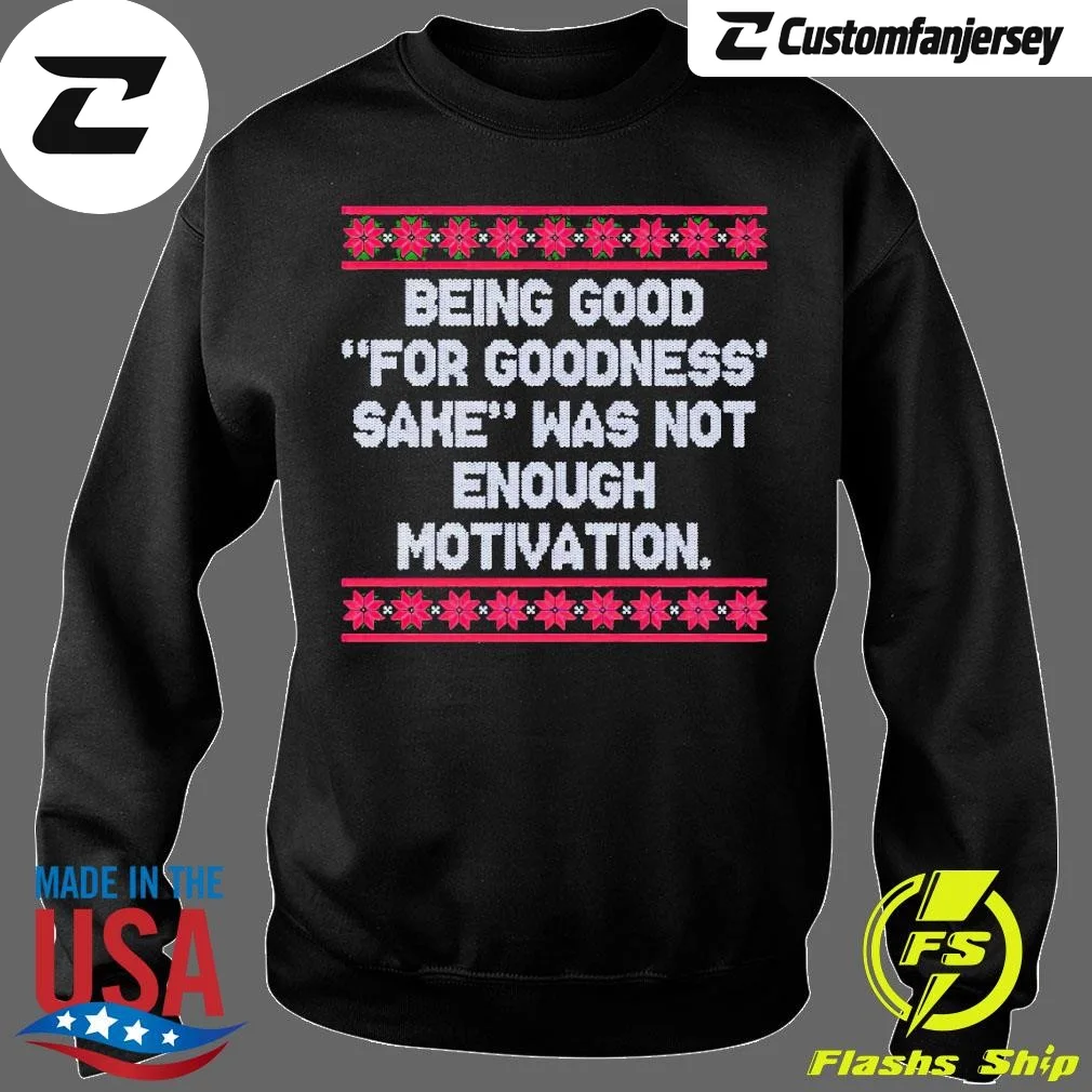 Being Good For Goodness Sake Was Not Enough Motivation Christmas Sweatshirt - black Christmas sweatshirt
