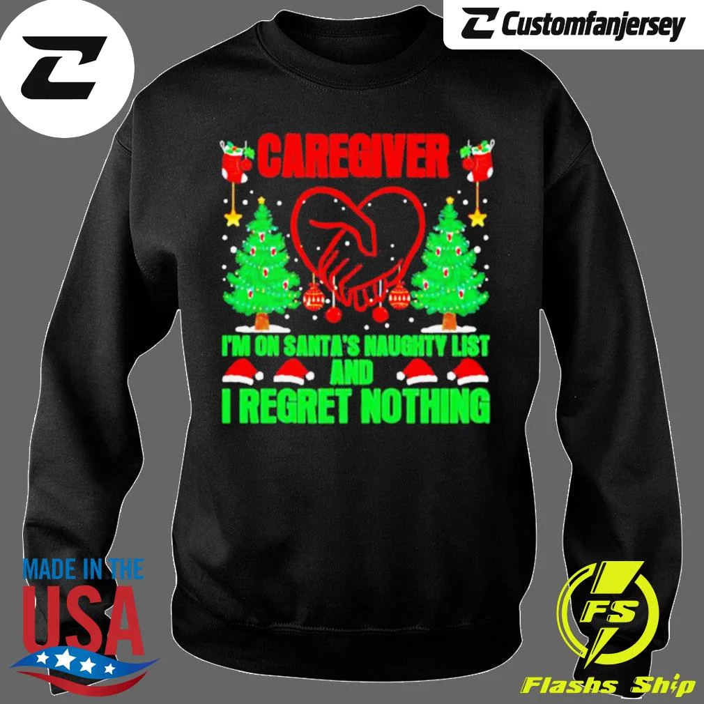 Caregiver I’m On Santa’s Naughty List And I Regret Nothing Merry Christmas Sweatshirt - black Christmas sweatshirt