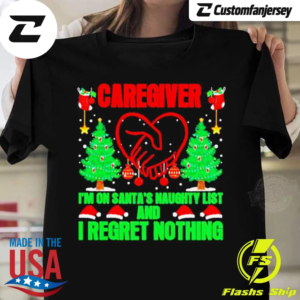 Caregiver I’m On Santa’s Naughty List And I Regret Nothing Merry Christmas T-Shirt - black Christmas shirt