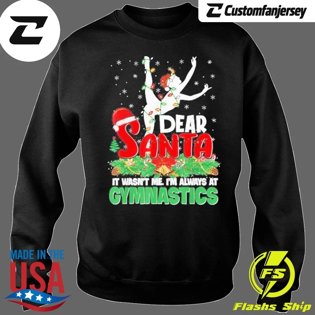 Dear Santa It Wasn’t Me I’m Always At Gymnastics Christmas 2024 Sweatshirt - black Christmas sweatshirt