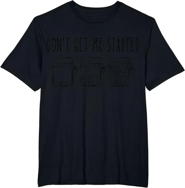Don’t Get Me Started Sourdough Starter Mama Mom Christmas T-Shirt