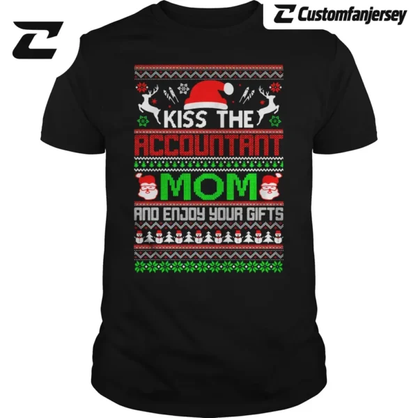 Kiss The Accountant Mom And Enjoy Your Gifts Christmas Ugly T-Shirt - black Christmas shirt
