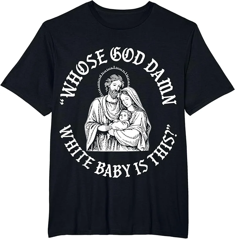 Whose God Damn White Baby Is This Christian Christmas T-Shirt
